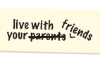 live with your friends